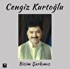 Cengiz Kurtoğlu - Bizim Şarkımız Plak